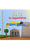 Éloi le Superhéros: Les aventures de mon prénom