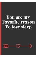 You Are My Favorite Reason To Lose Sleep