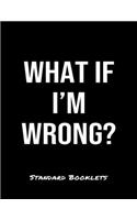 What If I'M Wrong?