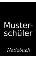 Musterschüler Notizbuch: - Notizbuch Mit 110 Linierten Seiten - Format 6x9 Din A5 - Soft Cover Matt -