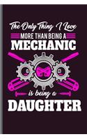 The only thing I love more than being a Mechanic is being a Daughter