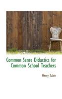 Common Sense Didactics for Common School Teachers