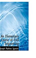 An Elementary Course of Civil Engineering