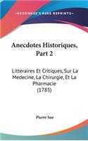 Anecdotes Historiques, Partie 2: Litteraires Et Critiques, Sur La Medecine, La Chirurgie, Et La Pharmacie (1785)