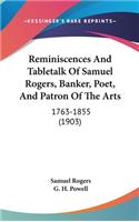 Reminiscences And Tabletalk Of Samuel Rogers, Banker, Poet, And Patron Of The Arts