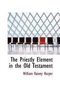 The Priestly Element in the Old Testament