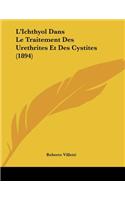 L'Ichthyol Dans Le Traitement Des Urethrites Et Des Cystites (1894)