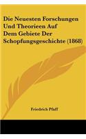 Neuesten Forschungen Und Theorieen Auf Dem Gebiete Der Schopfungsgeschichte (1868)