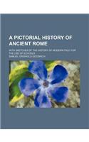 A Pictorial History of Ancient Rome; With Sketches of the History of Modern Italy. for the Use of Schools: (English)
