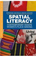 Spatial Literacy: Contemporary Asante Women’s Place-making(Gender and Cultural Studies in Africa and the Diaspora)