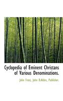 Cyclopedia of Eminent Christans of Various Denominations.