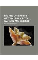 The Pre- And Proto-Historic Finns, Both Eastern and Western (Volume 2)