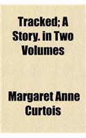 Tracked; A Story. in Two Volumes