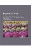 Medical Ethics; To Which Is Added an Appendix Containing a Discourse on Hospital Duties Also Notes and Illustrations