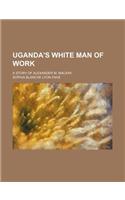 Uganda's White Man of Work
