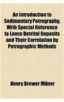 An Introduction to Sedimentary Petrography, with Special Reference to Loose Detrital Deposits and Their Correlation by Petrographic Methods