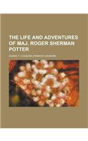 The Life and Adventures of Maj. Roger Sherman Potter: (English)