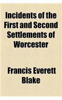 Incidents of the First and Second Settlements of Worcester