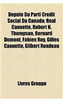 Depute Du Parti Credit Social Du Canada: Real Caouette, Robert N. Thompson, Bernard Dumont, Fabien Roy, Gilles Caouette, Gilbert Rondeau(French)