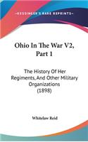 Ohio In The War V2, Part 1: The History Of Her Regiments, And Other Military Organizations (1898)(English)
