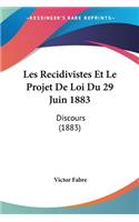 Les Recidivistes Et Le Projet De Loi Du 29 Juin 1883: Discours (1883)(French)