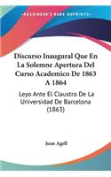 Discurso Inaugural Que En La Solemne Apertura Del Curso Academico De 1863 A 1864