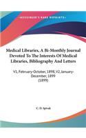 Medical Libraries, a Bi-Monthly Journal Devoted to the Interests of Medical Libraries, Bibliography and Letters