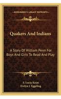 Quakers and Indians: A Story Of William Penn For Boys And Girls To Read And Play