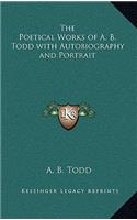 The Poetical Works of A. B. Todd with Autobiography and Portrait