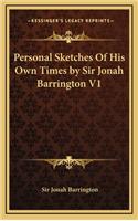 Personal Sketches of His Own Times by Sir Jonah Barrington V1