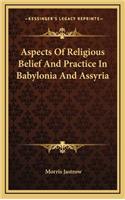 Aspects of Religious Belief and Practice in Babylonia and Assyria