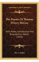 Poems of Thomas D'Arcy McGee the Poems of Thomas D'Arcy McGee