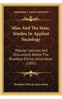 Man And The State, Studies In Applied Sociology: Popular Lectures And Discussions Before The Brooklyn Ethical Association (1892)(English)