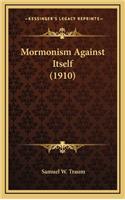 Mormonism Against Itself (1910)