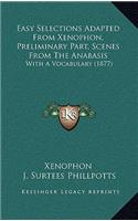 Easy Selections Adapted from Xenophon, Preliminary Part, Scenes from the Anabasis: With a Vocabulary (1877)
