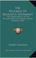 The Progress Of Religious Sentiment: The Advancement Of The Principles Of Civil And Religious Freedom (1852)