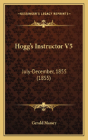 Hogg's Instructor V5: July-December, 1855 (1855)(English)