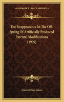 The Reappearance In The Off-Spring Of Artificially Produced Parental Modifications (1909)