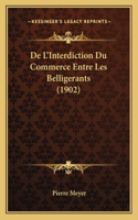 De L'Interdiction Du Commerce Entre Les Belligerants (1902)