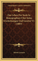 Das Leben Der Seele in Monographien Uber Seine Erscheinungen Und Gesetze V1 (1883)