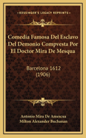 Comedia Famosa Del Esclavo Del Demonio Compvesta Por El Doctor Mira De Mesqua: Barcelona 1612 (1906)