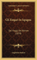 Gli Zingari In Ispagna: Dai Viaggi Del Borrow (1878)(Italian)
