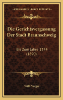 Die Gerichtsvergassung Der Stadt Braunschweig: Bis Zum Jahre 1374 (1890)