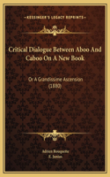 Critical Dialogue Between Aboo And Caboo On A New Book: Or A Grandissime Ascension (1880)