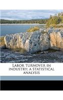 Labor Turnover in Industry; A Statistical Analysis