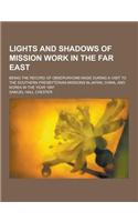 Lights and Shadows of Mission Work in the Far East; Being the Record of Observations Made During a Visit to the Southern Presbyterian Missions in Japa