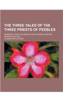 The Three Tales of the Three Priests of Peebles; Rendered from the Ancient Scots Vernacular Into Modern Scottish: (English)