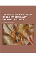The Pentateuch and Book of Joshua Critically Examined Volume 1