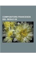 Compositors Francesos del Segle XX: Maurice Ravel, Henri Dutilleux, Charles Koechlin, Jean Michel Jarre, Iannis Xenakis, Arthur Honegger, Desire-Emile(Catalan)
