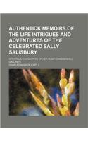 Authentick Memoirs of the Life Intrigues and Adventures of the Celebrated Sally Salisbury; With True Characters of Her Most Considerable Gallants